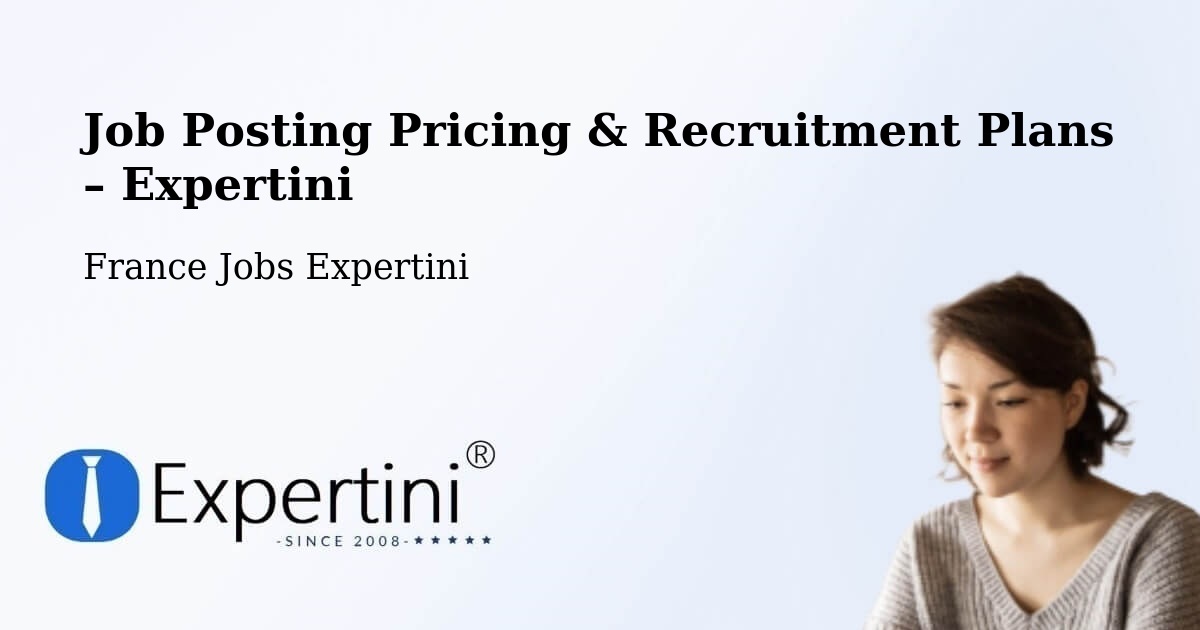 Job Posting Pricing & Recruitment Plans – Poitiers - Poitiers, France Jobs Expertini